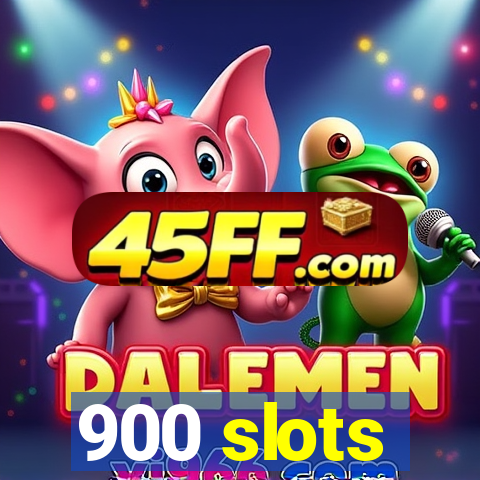900 slots